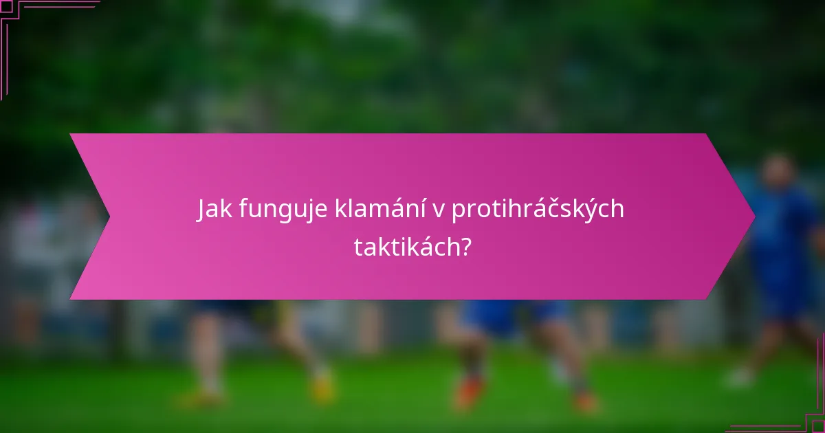 Jak funguje klamání v protihráčských taktikách?