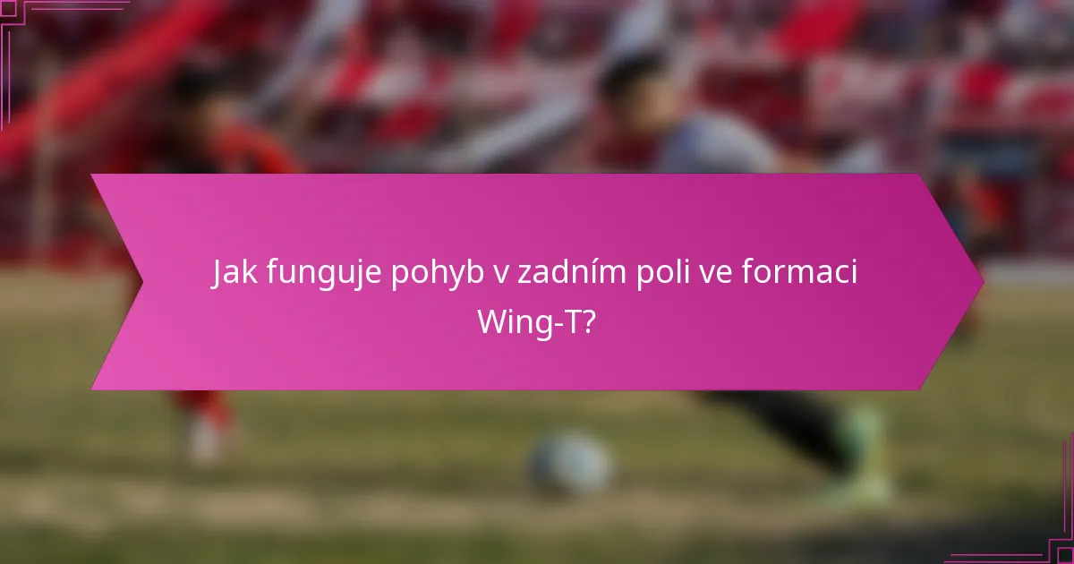 Jak funguje pohyb v zadním poli ve formaci Wing-T?
