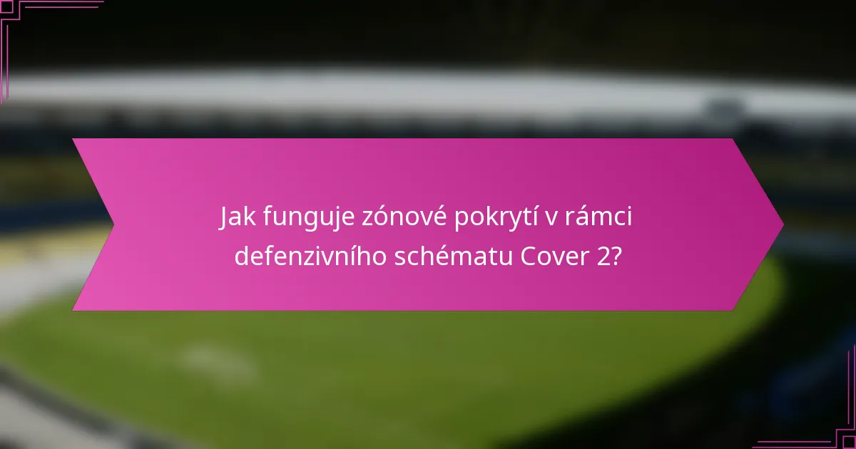 Jak funguje zónové pokrytí v rámci defenzivního schématu Cover 2?