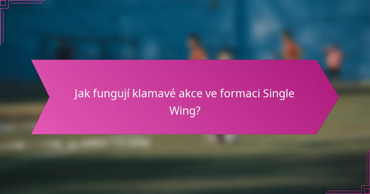 Jak fungují klamavé akce ve formaci Single Wing?