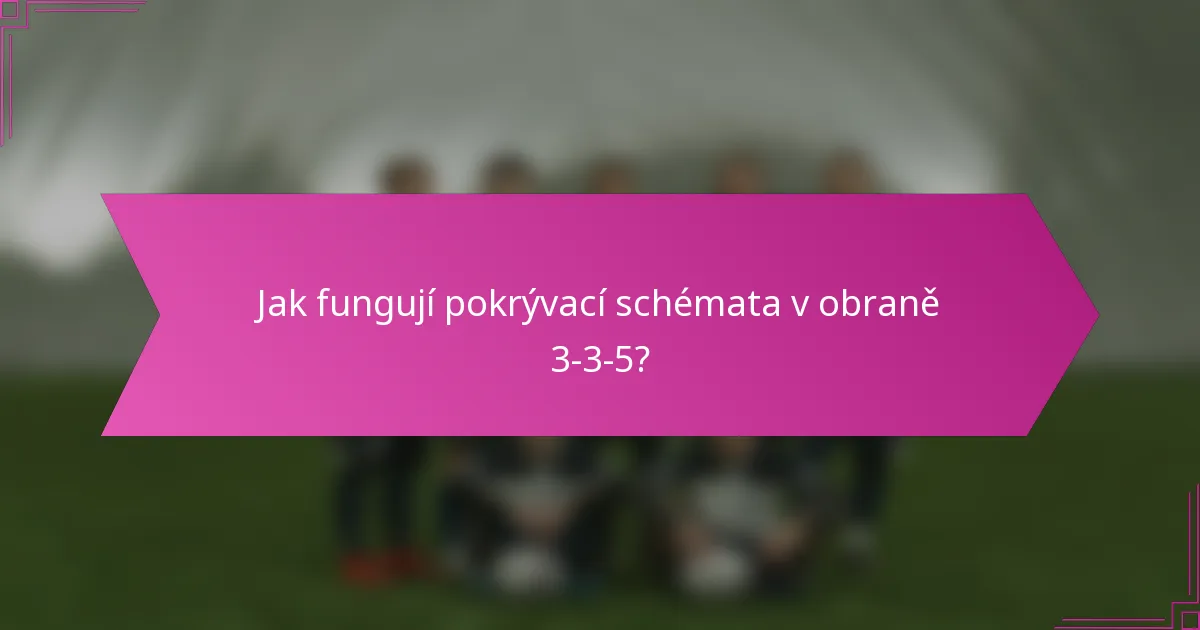 Jak fungují pokrývací schémata v obraně 3-3-5?