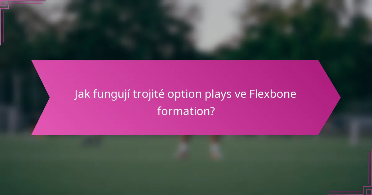 Jak fungují trojité option plays ve Flexbone formation?