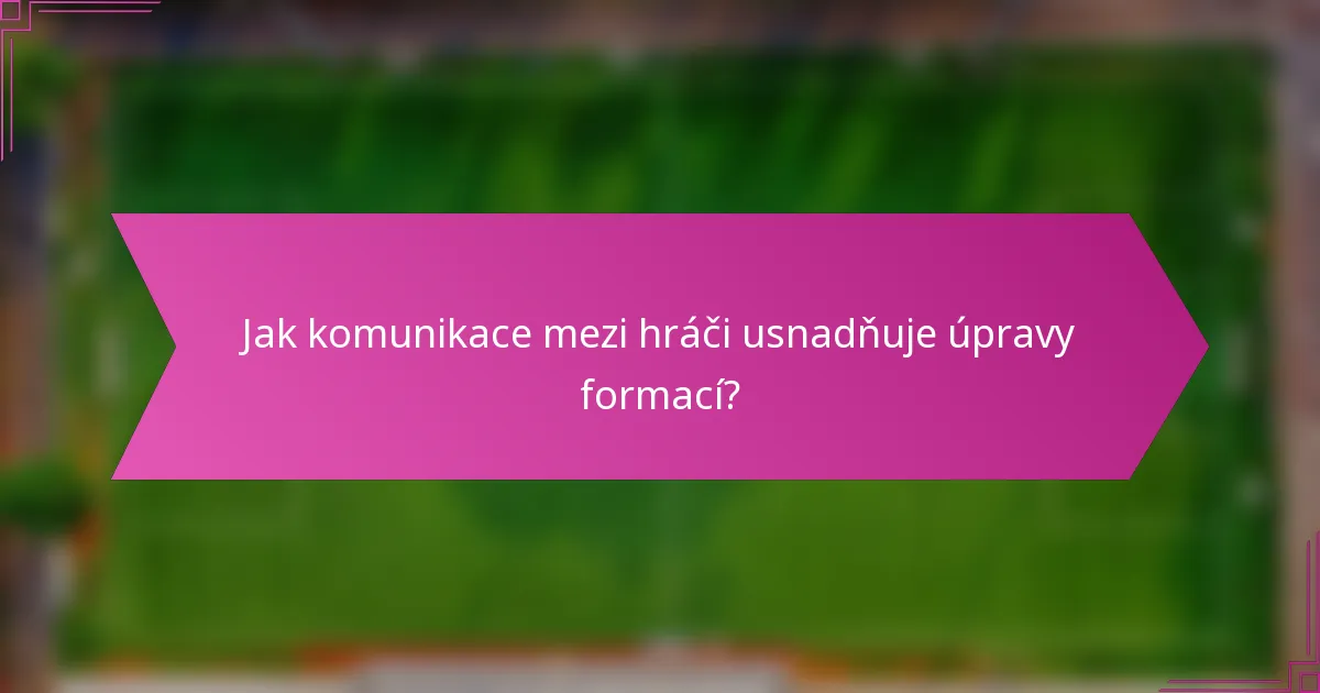 Jak komunikace mezi hráči usnadňuje úpravy formací?