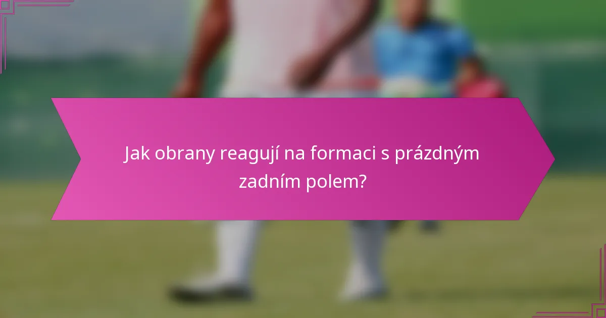 Jak obrany reagují na formaci s prázdným zadním polem?