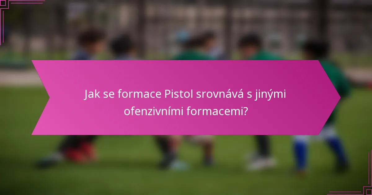 Jak se formace Pistol srovnává s jinými ofenzivními formacemi?