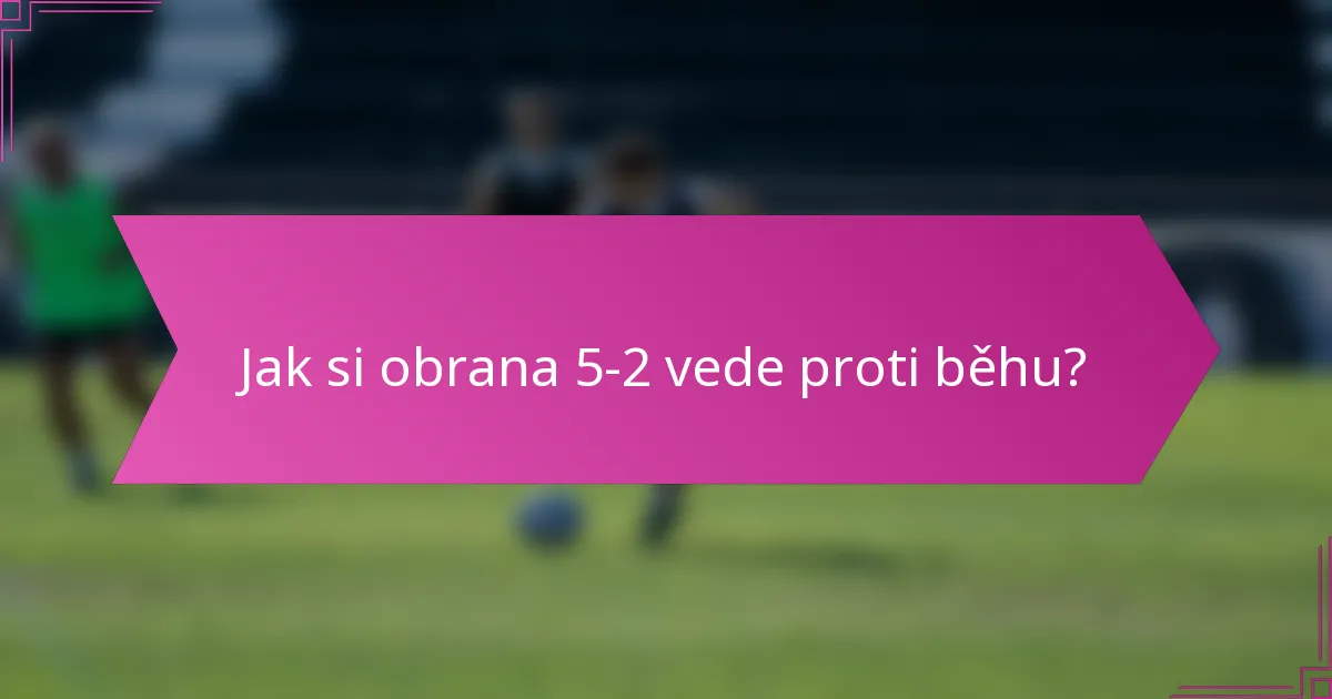Jak si obrana 5-2 vede proti běhu?