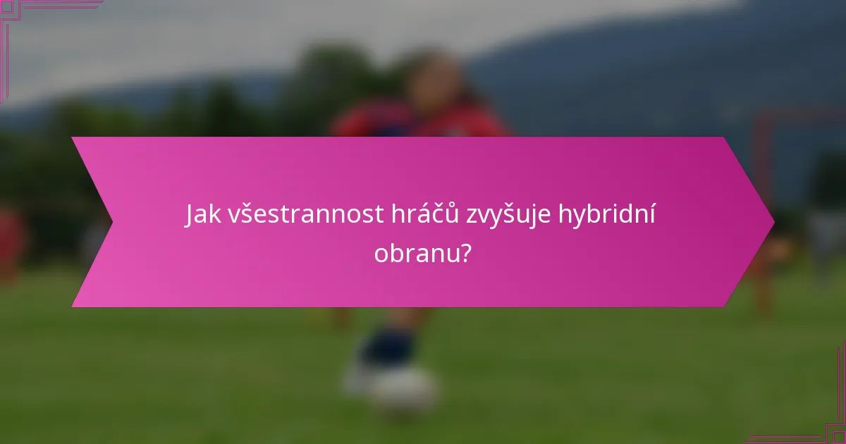 Jak všestrannost hráčů zvyšuje hybridní obranu?