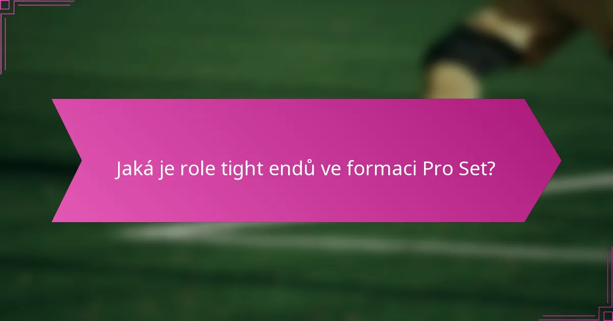 Jaká je role tight endů ve formaci Pro Set?