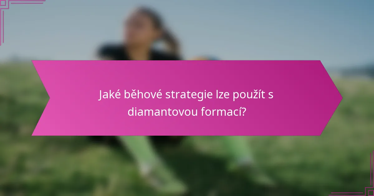 Jaké běhové strategie lze použít s diamantovou formací?