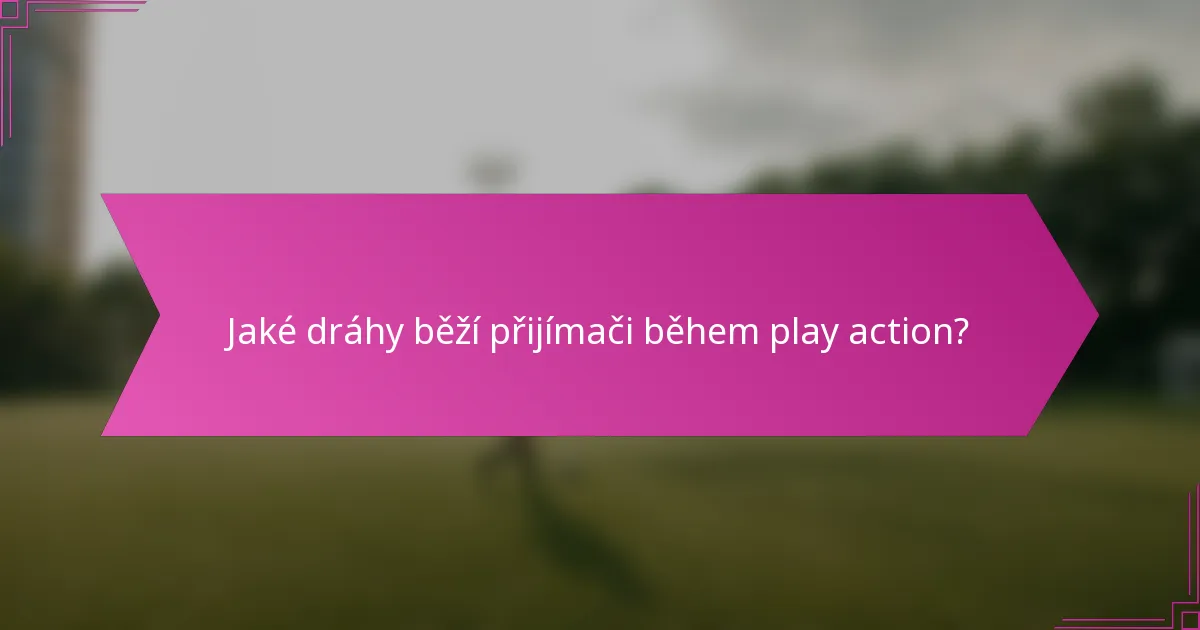 Jaké dráhy běží přijímači během play action?