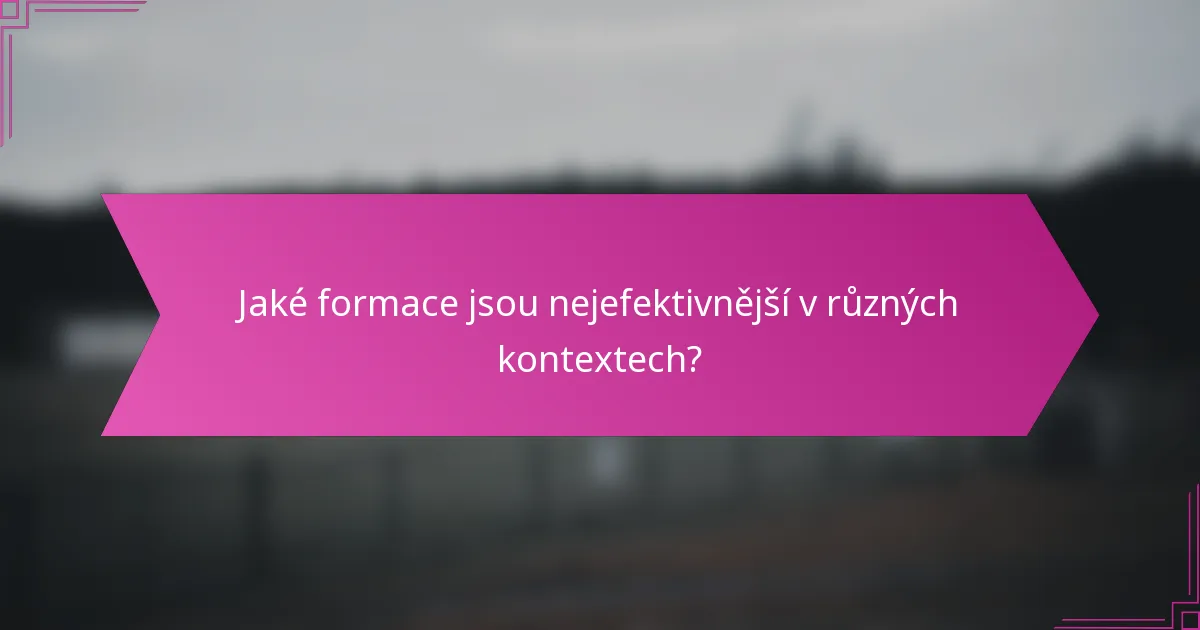 Jaké formace jsou nejefektivnější v různých kontextech?