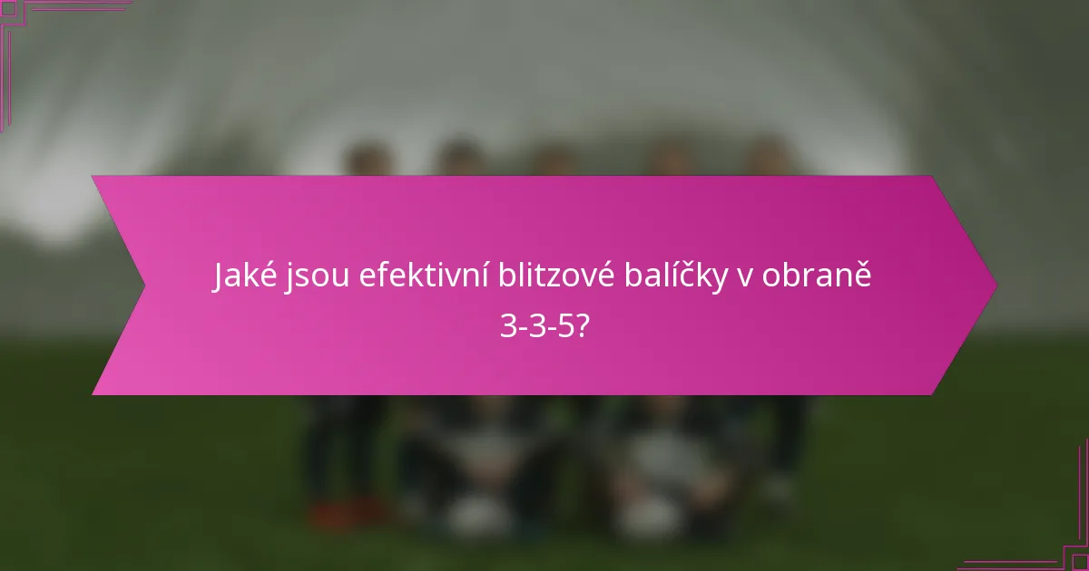 Jaké jsou efektivní blitzové balíčky v obraně 3-3-5?