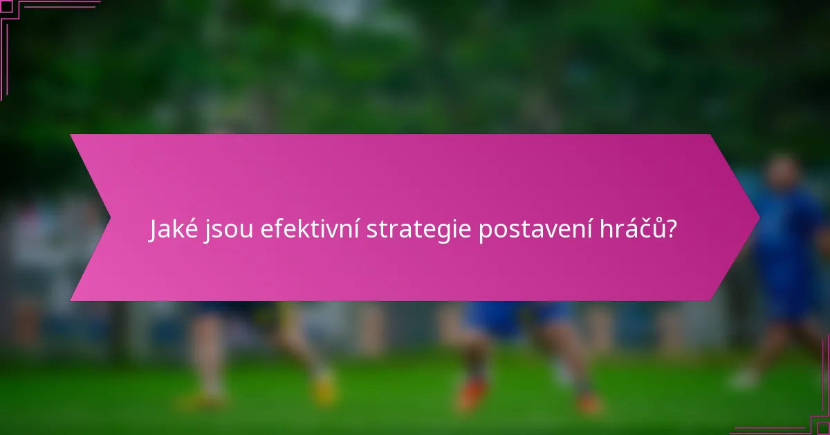 Jaké jsou efektivní strategie postavení hráčů?