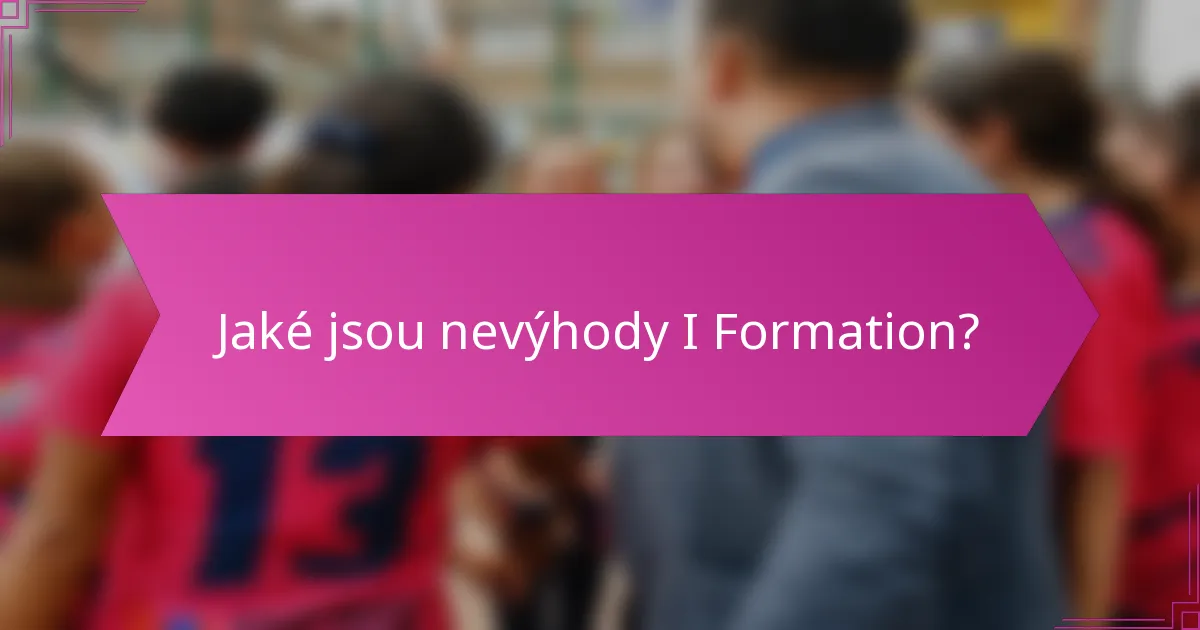 Jaké jsou nevýhody I Formation?