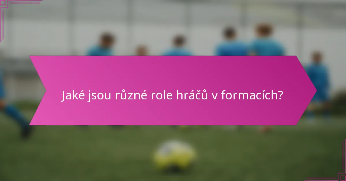 Jaké jsou různé role hráčů v formacích?