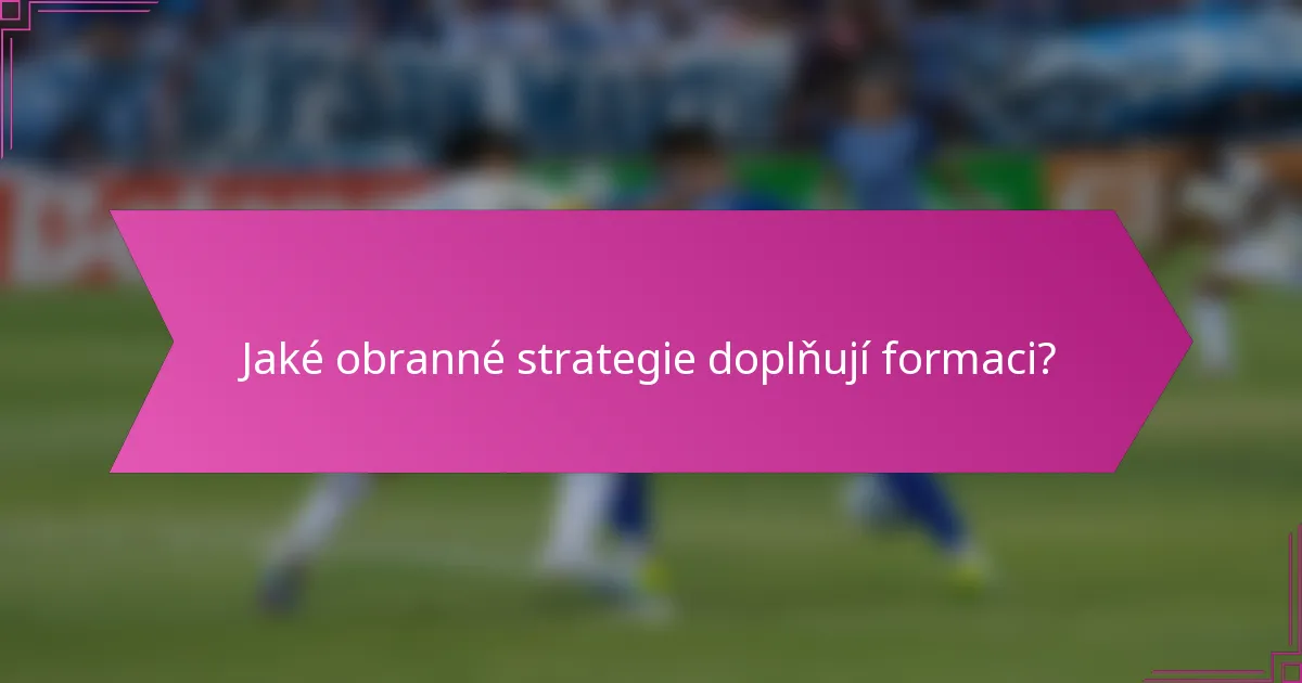 Jaké obranné strategie doplňují formaci?