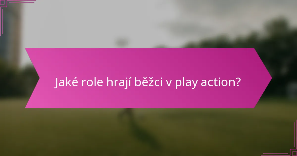 Jaké role hrají běžci v play action?