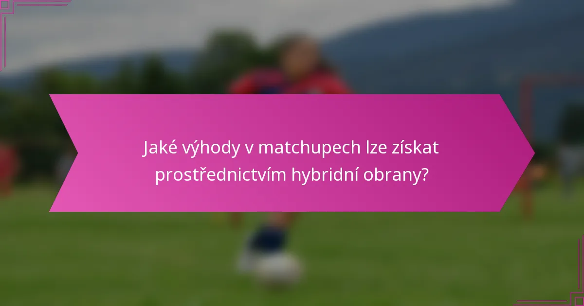 Jaké výhody v matchupech lze získat prostřednictvím hybridní obrany?