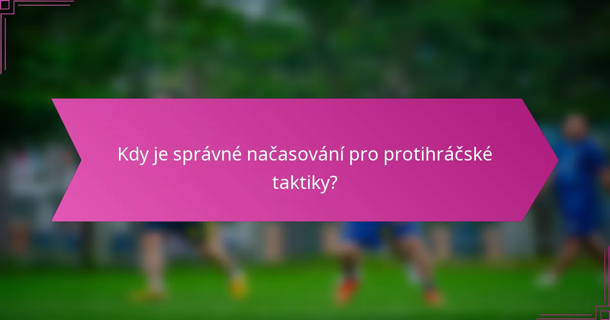 Kdy je správné načasování pro protihráčské taktiky?