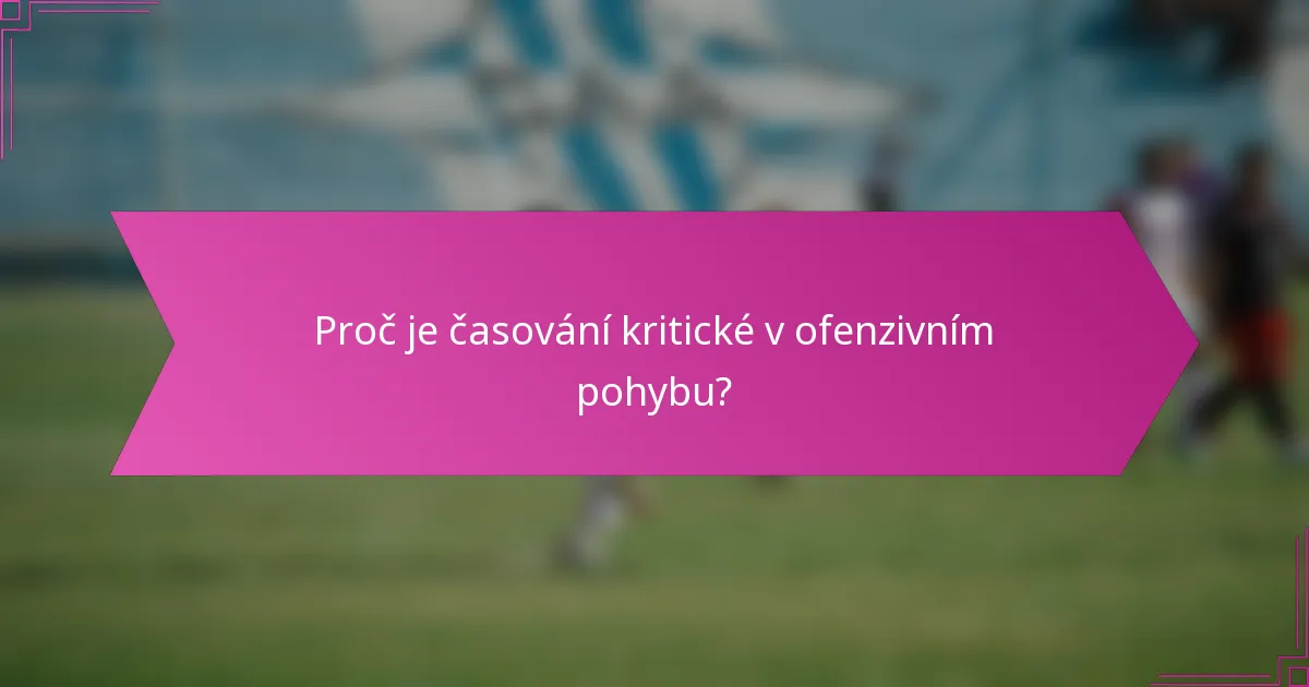Proč je časování kritické v ofenzivním pohybu?